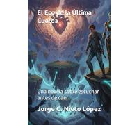 El Eco de la Última Cuerda: Una novela sobre escuchar antes de caer