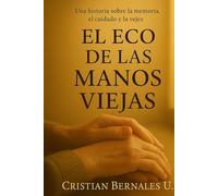 El Eco de las Manos Viejas: “Una historia sobre la memoria, el cuidado y la vejez”