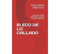 El ECO DE LO CALLADO: UNA VIDA ENTRE AUSENCIAS, FUERZA Y RENACIMIENTOS