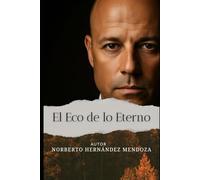 El ECO DE LO ETERNO: Cuando lo heredado se convierte en la llave de nuestra libertad: 1 (El Camino Interior: Un Viaje de Transformación)
