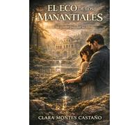 El eco de los manantiales: Un romance rural, segundas oportunidades y secretos por descubrir en el corazón de la montaña (Latidos de piedra y sal)