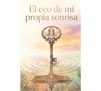 El eco de mi propia sonrisa: Romance juvenil sobre aprender a ser tú misma cuando mostrarte como eres da miedo