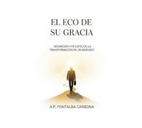 El Eco de su Gracia: Redención y Fe Católica: La Transformación de un Abogado