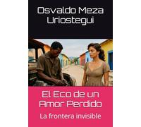El Eco de un Amor Perdido: La frontera invisible