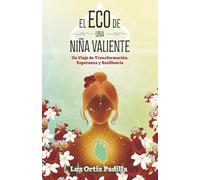 El Eco de Una Niña Valiente: Un Viaje de Transformación, Esperanza y Resiliencia