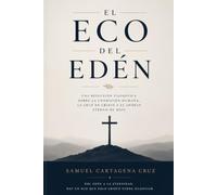 El eco del edén la nostalgia del hombre por Dios: Una reflexión filosófica sobre la condición humana, la cruz de Cristo y el anhelo eterno de Dios