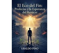 El Eco del Fin : Profecías y la Esperanza del Renacer