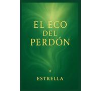 El eco del perdón: Un viaje hacia la paz interior y la libertad emocional