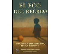 EL ECO DEL RECREO: Una novela sobre infancia, coraje y memoria