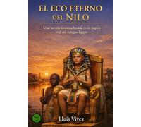 El Eco Eterno del Nilo: Una novela histórica basada en un papiro real del Antiguo Egipto