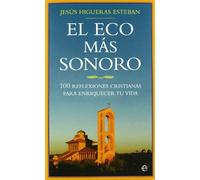 El eco más sonoro : 100 reflexiones cristianas para enriquecer tu vida