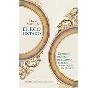 El eco pintado: Cuadros dentro de cuadros, espejos y reflejos en el arte: 134 (Biblioteca de Ensayo / Serie mayor)