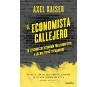 El economista callejero: 15 lecciones de economía para sobrevivir a políticos y demagogos (Deusto)
