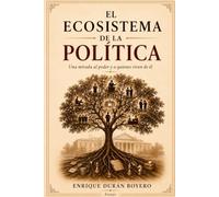 EL ECOSISTEMA DE LA POLÍTICA: Anatomía de una profesión (BIBLIOTECA DE HISTORIA Y SOCIEDAD)