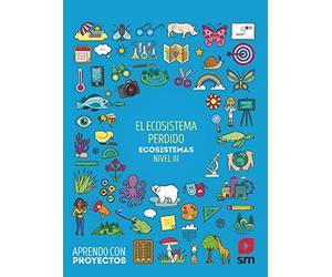 El ecosistema perdido. Ecosistemas (Nivel III). Aprendo con proyectos - 9788413183657