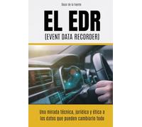 El EDR (Event Data Recorder): Una mirada técnica, jurídica y ética a los datos que pueden cambiarlo todo