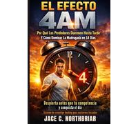 EL EFECTO 4AM: Por qué los perdedores duermen hasta tarde y cómo dominar la madrugada en 14 días