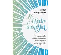 El efecto bienestar: Un nuevo enfoque para aprender los pequeños hábitos que te ayudarán a sentirte bien por dentro y por fuera (Autoayuda y superación)