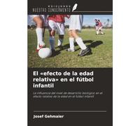 El «efecto de la edad relativa» en el fútbol infantil: La influencia del nivel de desarrollo biológico en el efecto relativo de la edad en el fútbol infantil