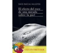 El efecto del roce una mirada sobre la piel | David Pascual Ballester