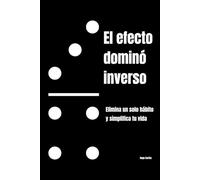 El efecto dominó inverso: Elimina un solo hábito y simplifica tu vida