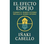 EL EFECTO ESPEJO: 11 (Hazlo Fácil Pnl, Psicología del Cambio .)