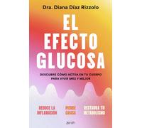 El efecto glucosa. Descubre cómo actúa en tu cuerpo para vivir más y mejor | Diana Díaz Rizzolo
