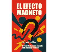El Efecto Magneto: El Poder Oculto jamás revelado en la mente del vendedor. Libro del vendedor