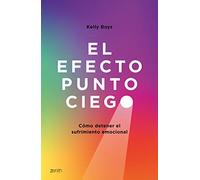 El efecto punto ciego: Cómo detener el sufrimiento emocional (Autoayuda y superación)