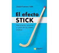 El Efecto Stick - Nacimiento, Ascenso Y Caida De Las Clases Medias