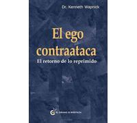 El ego contraataca: El retorno de lo reprimido. (UN CURSO DE MILAGROS)