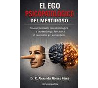 EL EGO PSICOPATOLÓGICO DEL MENTIROSO: Una aproximación neuropsicológica a la pseudología fantástica, el narcisismo y el autoengaño: 78 (Una mirada desde la Psiquiatria Forense)