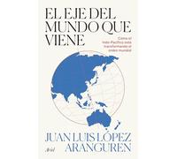 El eje del mundo que viene: Cómo el Indo-pacífico está transformando el orden global (Ariel)