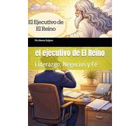 El ejecutivo de El Reino: Liderazgo, Negocios y Fe