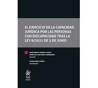 El ejercicio de la capacidad jurídica por las personas con discapacidad tras la Ley 8/2021 de 2 de junio (Tratados, Comentarios y Practicas Procesales)