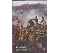 El Ejercito Del Rey: Los Soldados De La Ilustracion