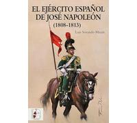 El ejército español de José Napoleón: 1808-1813: 4 (Historia de España)