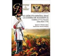 El Ejercito Español Tras La Guerra De Sucesion (i) (guerreros Y Batall