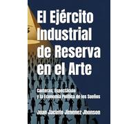 El Ejército Industrial de Reserva en el Arte: Canteras, Espectáculo y la Economía Política de los Sueños