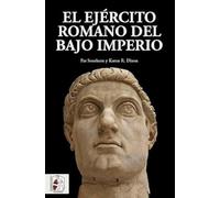 El ejército romano del bajo imperio (HISTORIA ANTIGUA)