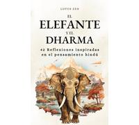 El elefante y el Dharma: 42 Reflexiones inspiradas en el pensamiento hindú (Loto Zen)