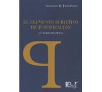 El Elemento Subjetivo De Justificacion En Derecho Penal