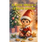 El Elfito Travieso y La Misión Navideña: 2 (Las Aventuras del Elfito Travieso)