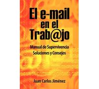 El Email En El Trabajo: Manual De Supervivencia. Soluciones Y Consejos.: Volume 1