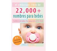 El Embarazo: Libro de Nombres para Bebés: (más de 22 000 nombres para niñas, niños y los nombres de bebés más populares en el 2026)