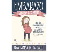 El embarazo semana a semana. Una guía fundamental para entender los cambios en el embarazo. | Dra. María De La Calle