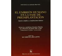 El embrión humano en la fase de preimplantación: Aspectos científicos y consideraciones bioéticas (FUERA DE COLECCIÓN)