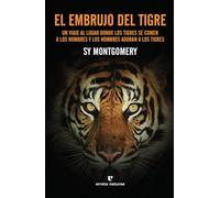 El Embrujo Del Tigre: Un viaje al lugar donde los tigres se comen a los hombres y (LIBROS SALVAJES)