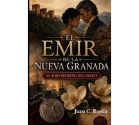 El Emir de la Nueva Granada: El Hijo Secreto del Virrey: 2 (Crónicas de la Nueva Granada)