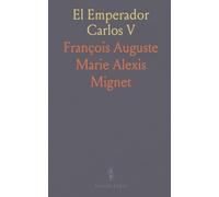 El Emperador Carlos V: Su Abdicación, Su Residencia y Su Muerte en el Monasterio de Yuste